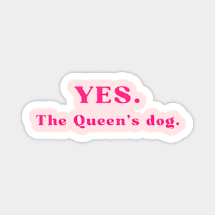 Yes, the Queen's dog Magnet