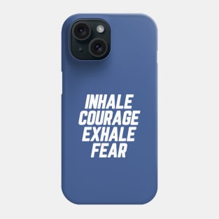 Inhale Courage Exhale Fear #9 Phone Case
