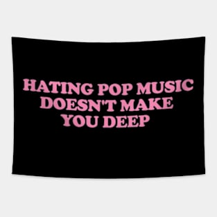 Hating Pop Music Doesn't Make You Deep, Y2K Iconic Funny It Girl Meme Tapestry