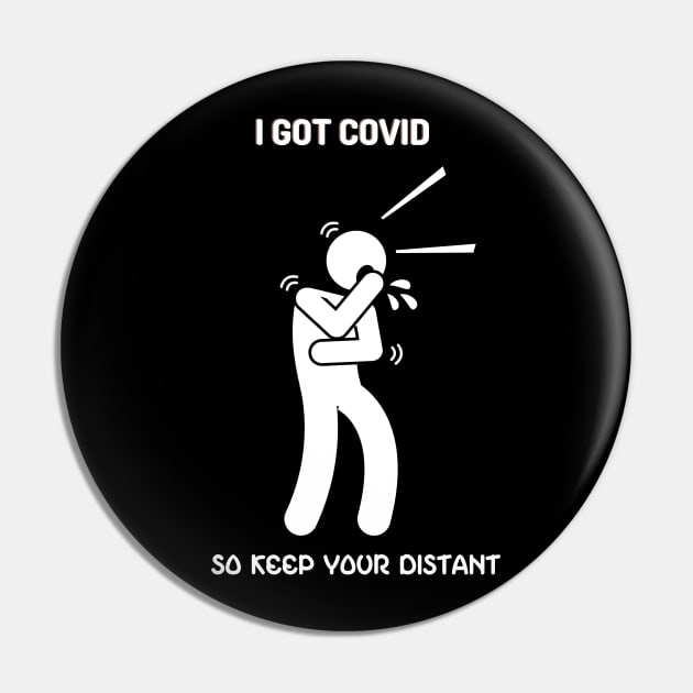 I Got Covid So Keep Your Distance Pin by NICHE&NICHE