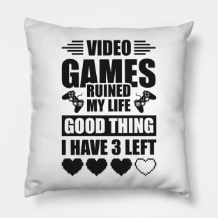 Video games ruined my life good thing I have 3 left Pillow