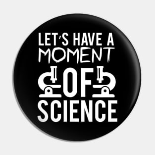 "Let's Have a Moment of Science" - Science Enthusiast Pin