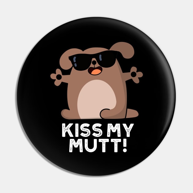 Kiss My Mutt Cute Sassy Dog Pun Pin by punnybone