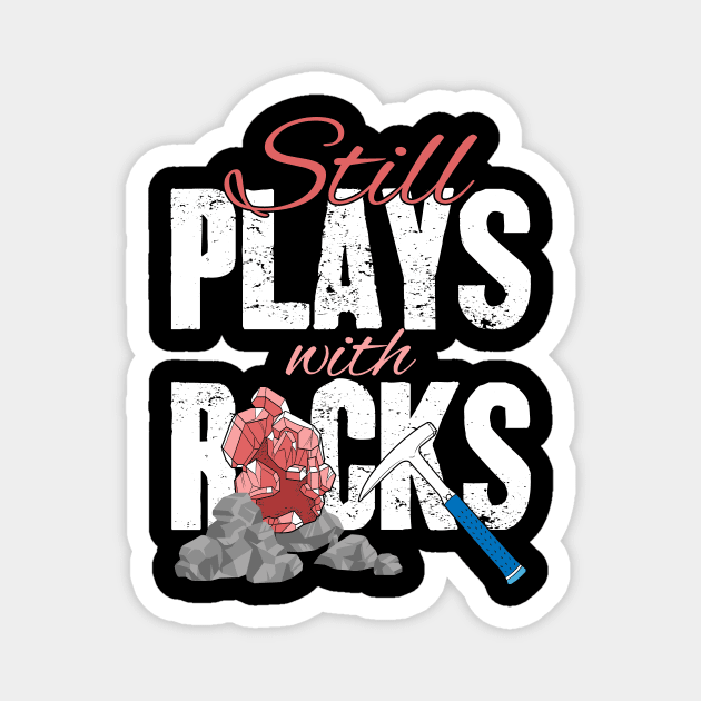 Still Plays With Rocks Geologist Magnet by captainmood