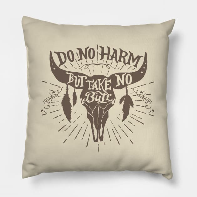 Do No Harm, But Take No Bull... Pillow by idesign1