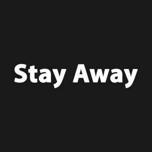 STAY AWAY T-Shirt