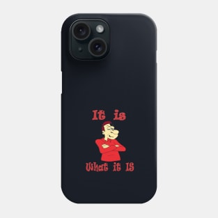 It is ... what it is Phone Case