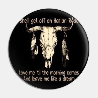 She'll Get Off On Harlan Road Love Me 'Til The Morning Comes Bull with Feathers Pin