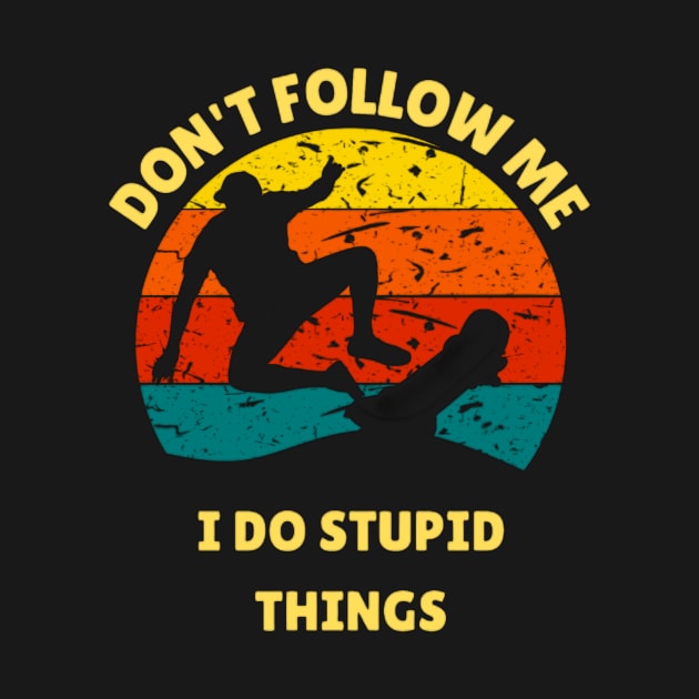 Don't follow me I do stupid things Skateboarder by Sams Design Room