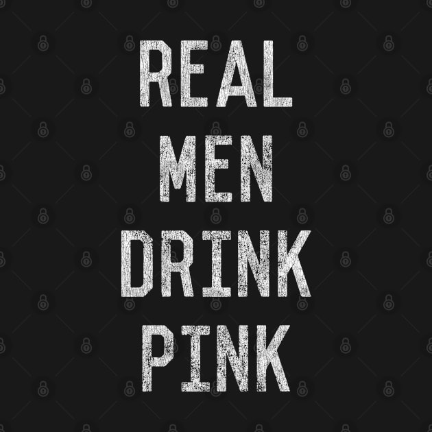 Vintage Real Men Drink Pink Rose Wine by Flippin' Sweet Gear