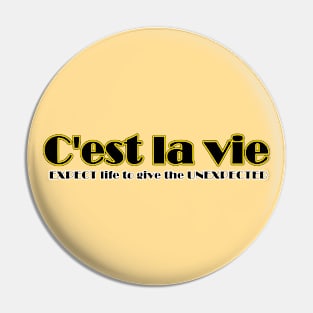 C'est La Vie EXPECT life to give the UNEXPECTED Pin