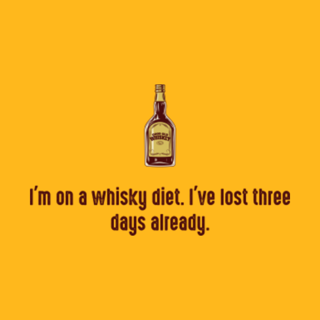 I’m on a whisky diet. I’ve lost three days already. Funny Whiskey Quote TShirt TeePublic