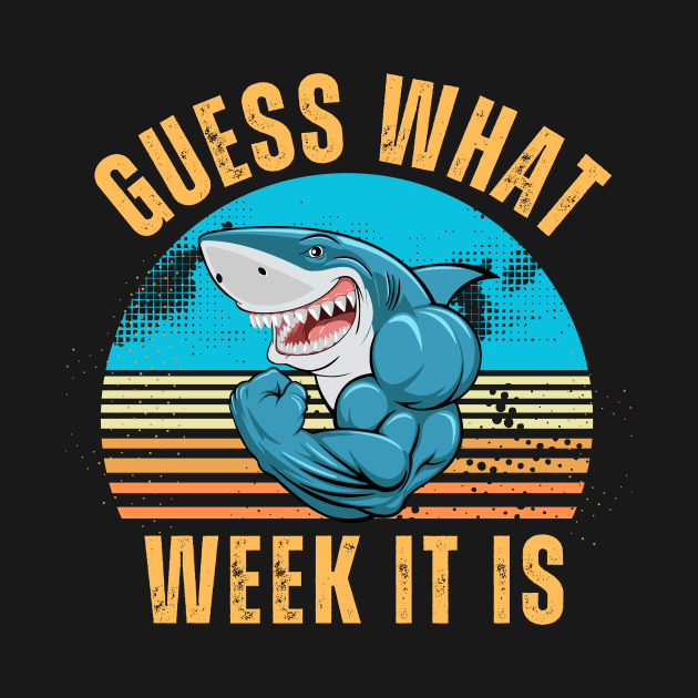 Guess What Week It Is Funny Shark Gifts Mens, Womens & Kids by KinneyStickerShirts