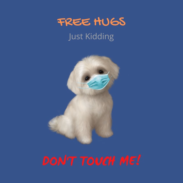 Free Maltese Hugs - Just Kidding - Don't Touch Me! by Mystik Media LLC