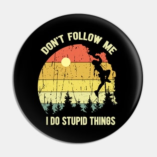 Don't Follow Me I Do Stupid Things Pin