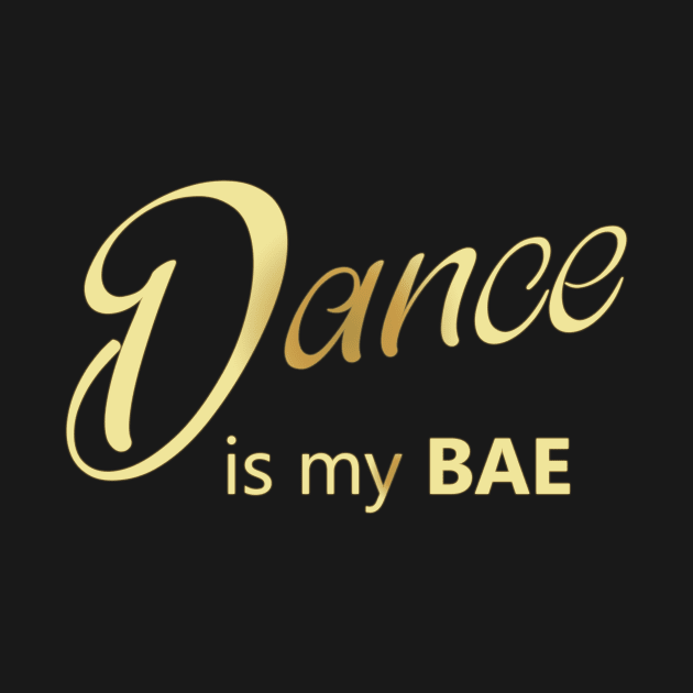 Dance is my BAE by Korry