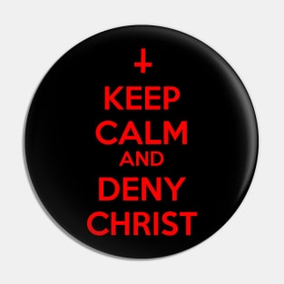 Keep Calm And Deny Christ Pin