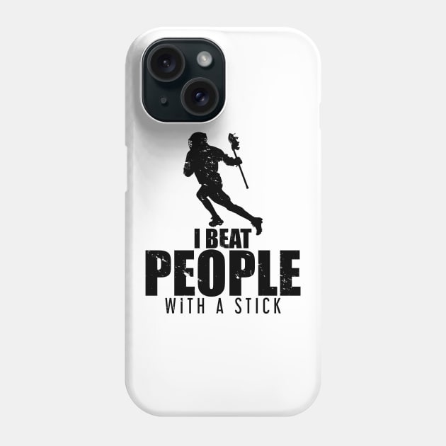 I Beat People With a Stick Lacrosse LAX Player Phone Case by theperfectpresents