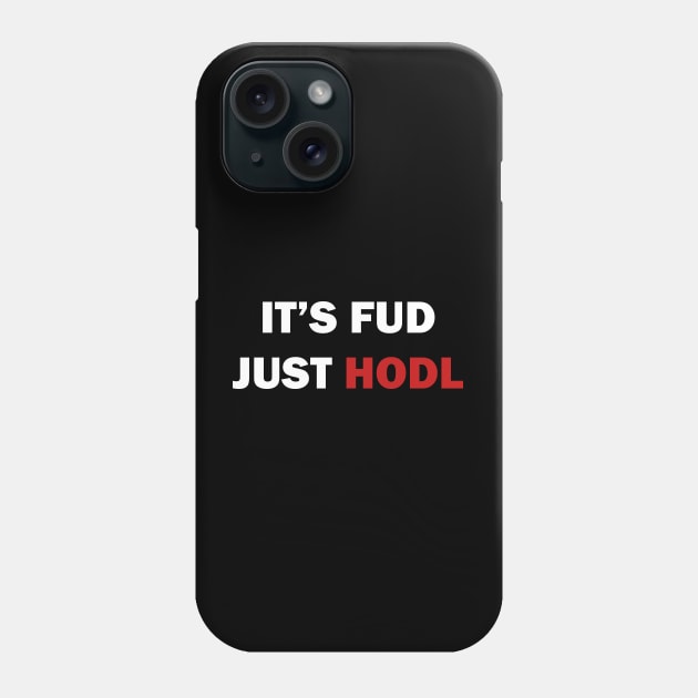 It is FUD, just HODL Phone Case by valentinahramov