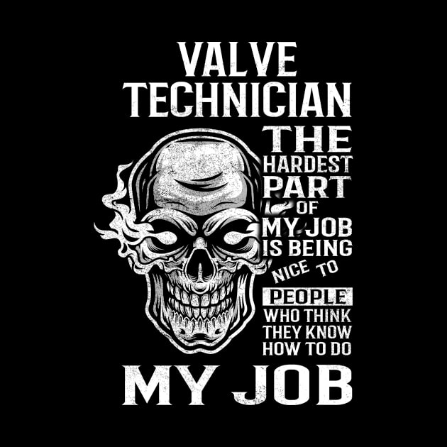 Valve Technician T Shirt - The Hardest Part Gift Item Tee by candicekeely6155