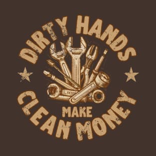 Dirty Hands Make Clean Money T-Shirt