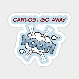 Carlos go away Magnet