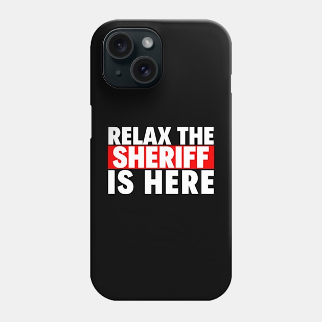 relax the sheriff is here Phone Case by Realpeoplegood