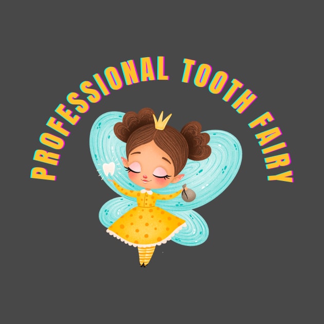 Professional Tooth Fairy by Mr.Dentaltees