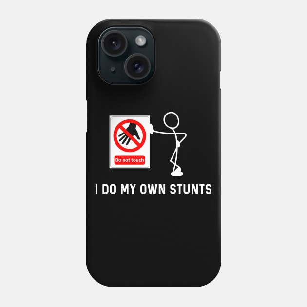 I Do My Own Stunts Funny Don’t Touch Sign Phone Case by Raw Designs LDN