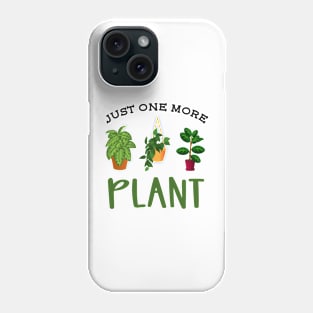 Just One More Plant Phone Case