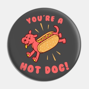 You're A Hot Dog Pin