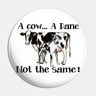 A Cow A Dane Not The Same Artwork Pin