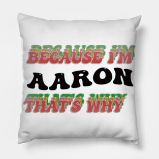 BECAUSE I AM AARON - THAT'S WHY Pillow