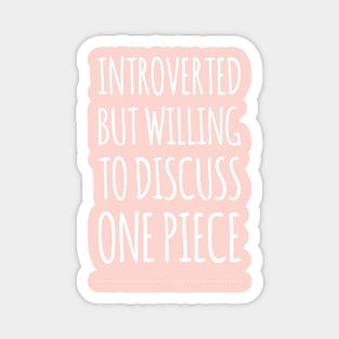 Introverted but willing to discuss One Piece Magnet