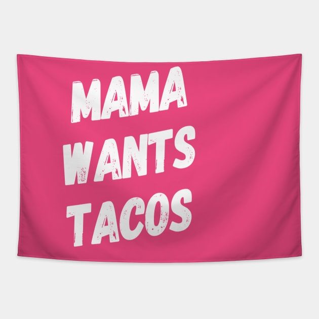 Mama Wants Tacos | Funny Mom Shirt | Taco Lover Shirt Tapestry by DesignsbyZazz