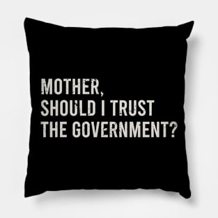 Mother, Should I Trust The Government Pillow