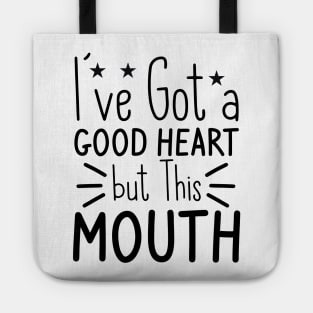 I've Got A Good Heart But This Mouth Tote