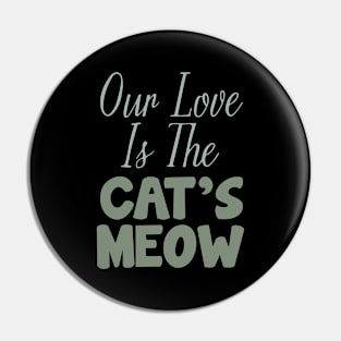 Our love is The Cat's Meow Pin