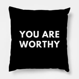 You are worthy Pillow