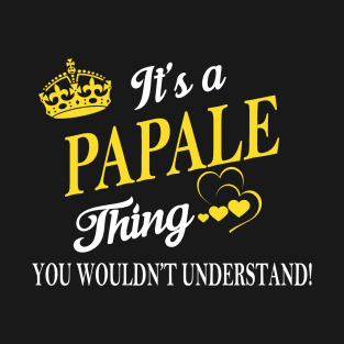 Its PAPALE Thing You Wouldnt Understand T-Shirt