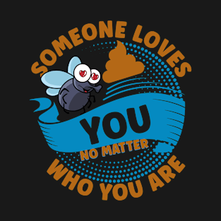 Someone Loves You No Matter Who You Are Funny Ply and Poop T-Shirt