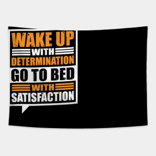 Wakeup with determination go to bed with satisfaction Tapestry