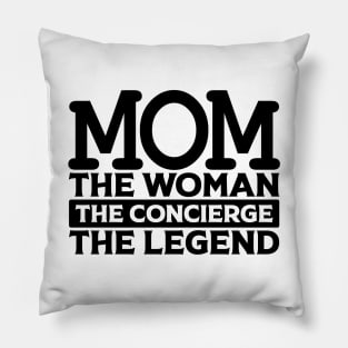 Mom The Woman The Concierge The Legend Pillow