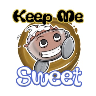 Keep me sweet T-Shirt