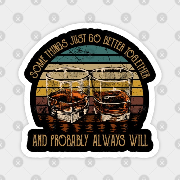 Some Things Just Go Better Together And Probably Always Will Quotes Wine Cups Magnet by Monster Gaming