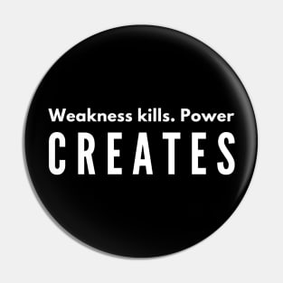 CREATES Weakness kills. Power Pin