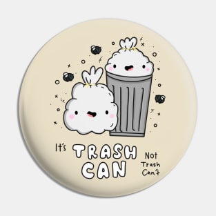 It's Trash Can, Not Trash Can't Pin