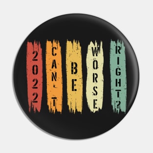 2022 Can't Be Worse, Right? - Retro Happy New Year Gift - Funny New Year Distressed Gift Lover Pin