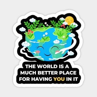 The world is a better place with you in it - dream world - appreciate Magnet