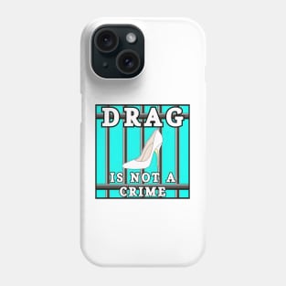 Drag Is Not A Crime Phone Case